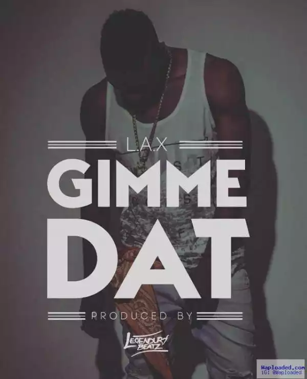 L.A.X - Gimme Dat